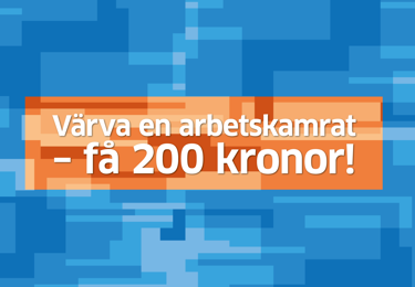 Grafik med texten "Värva en arbetskamrat - få 200 kronor"